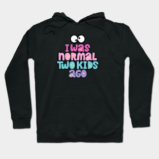 I was normal two kids ago Hoodie